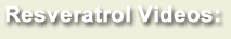 Resveratrol Videos: